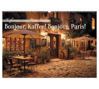 Bonjour, Kaffee! Bonjour, Paris! (Wandkalender 2027 DIN A2 quer), CALVENDO Monatskalender: Paris und seine vielfältige Café-Kultur