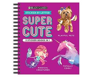 Brain Games - Sticker By Letter: Super Cute - 3 Sticker Books In 1 (30 Images To Sticker: Playful Pets, Totally Cool!, Magical Creatures)