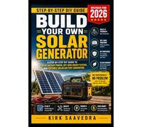 Build Your Own Portable Solar Generator: A Step-by-Step DIY Guide to Solar Backup Power, Off-Grid Energy Systems, and Portable Solar Battery Generators