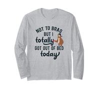 Cadeau Humoristique avec Inscription « Not to Brag But I Got Out of Bed Today » Manche Longue
