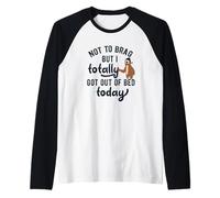 Cadeau Humoristique avec Inscription « Not to Brag But I Got Out of Bed Today » Manche Raglan