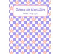 Cahier de brouillon 17x22 cm - 96 pages - grands carreaux Seyès - Cahier idéal pour s’exercer, écrire et prendre des notes.: Format Pratique pour ... motif fleuri & coloré inspiré des années 70