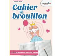 Cahier de brouillon : 17x22 grands carreaux 96 pages | Papier seyès (princesse)
