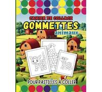 CAHIER DE COLLAGE GOMMETTES ANIMAUX: Dessins pour pastilles à coller ou coloriage avec Marqueurs à Points, des Feutres, Peinture à Doigts | Cahier d'activités pour enfants de 2 à 6 ans.