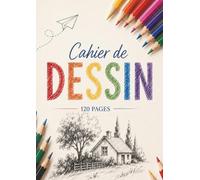 Cahier de Dessin A4: Carnet de Croquis Grand Format, 120 Pages Blanches pour Dessiner et Créer, pour Adultes et Enfants