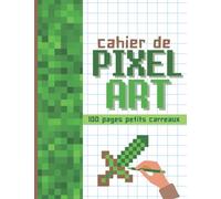 Cahier de Pixel Art: 101 pages vierges quadrillées à compléter, grand format idéal pour s'exercer au dessin pixellisé, avec un sommaire pour retrouver facilement ses œuvres d'art