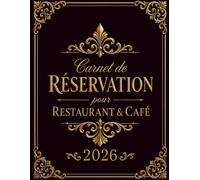 Cahier de réservation restaurant et café 2026: Livre de réservation pour restaurants et cafés - Déjeuner & dîner - Agenda et gestion complète