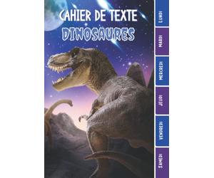 CAHIER DE TEXTE: Dinosaures avec coloriages (T-Rex Vélociraptor Ptérodactyle Brachiosaure etc) agenda pour écoliers garcon fille en primaire cp ce1 ... pour une année scolaire réussie.