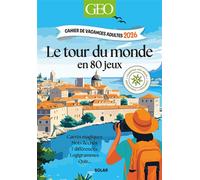 Cahier de vacances adultes 2026 GEO - LeTour du monde en 80 jeux - Valérie Cluzel - Solar - broché - Livre-jeu