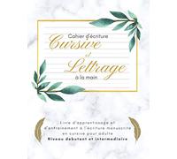Cahier d'écriture cursive et lettrage à la main | livre d'apprentissage et d'entrainement à l'écriture manuscrite en cursive pour adulte | niveau ... créative | handwritting workbook for adult