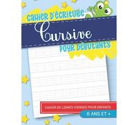 Cahier d'écriture cursive pour débutants : 6 ans et +