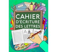 Cahier d'Ecriture des Lettres: Apprenez à votre enfant l’écriture des lettres de l’alphabet, tout en s’amusant ! Cahier d'exercice des minuscules et majuscules. Convient à partir de 4 ans.