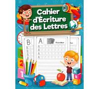 Cahier d'Écriture des Lettres: Pour apprendre à écrire à vos enfants de manière ludique. Cahier d’écriture maternelle pour apprendre l’alphabet pour les enfants à partir de 4 ans.