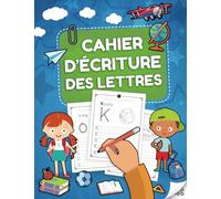 Cahier d'Écriture des Lettres: Pour apprendre à écrire les lettres minuscules et majuscules de l’alphabet aux enfants âgés de 3 à 5 ans. Idéal pour la ... et la grande section de Maternelle et le CP.
