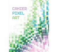 Cahier Pixel ART: Cahier de dessin A4 vierge à petits carreaux - pour enfant et adulte - 120 pages grande taille