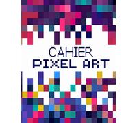 CAHIER PIXEL ART: Grand format 120 pages vierges quadrillées| Carnet pixel art |Cahier de dessin ou carnet de notes ... art pour enfants et adultes| Idée Cadeau