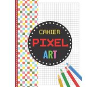 Cahier Pixel Art: livre de 120 pages vierges quadrillées petits carreaux | carnet de dessin a4 pour s'exercer aux coloriages pixels ou mosaïques | ... | idée cadeau pour adulte et enfant