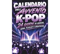 Calendario Avvento KPOP: 24 giorni di giochi, sfide, playlist e creatività per vivere tutta la magia del K-POP. Idea regalo per Natale, Compleanno e Festività