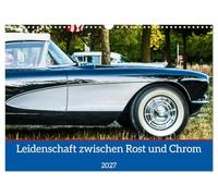 Calendrier 2027 · La passion entre la rouille et le chrome | La fascination pour les voitures anciennes immortalisée en photos lors des… · DIN A3 paysage · CALVENDO Calendrier mural