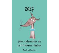 Calendrier 2027 - Mon calendrier de petit lévrier italien: Calendrier hebdomadaire - Petit Lévrier italien (France & Canada)