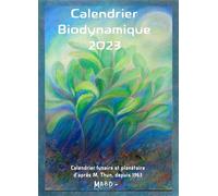 Calendrier biodynamique 2023: Calendrier lunaire et planétaire d'après Maria Thun. Depuis 1963.