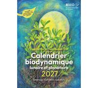 Calendrier biodynamique lunaire et planétaire 2027 D'après Maria Thun, depuis 1963 - Maria Thun - Mouvement Agriculture Bio-Dynamiq - broché - Calendrier
