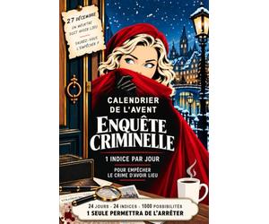 Calendrier de l’Avent - Enquête criminelle: Énigme criminelle à résoudre pour adultes : 24 jours, 24 énigmes, 24 indices, 1 000 possibilités - une seule empêchera le meurtre de l’Avent