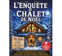 Calendrier de l’Avent Escape Game pour Adultes - L’Enquête du Chalet de Noël: 24 jours d’indices, d’énigmes et de puzzles pour découvrir la vérité avant Noël (chat interactif d’indices inclus)