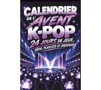 CALENDRIER DE L’AVENT KPOP: 24 jours de jeux, défis, playlists et créativité pour vivre toute la magie de la K-pop