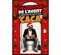 Calendrier de l'Avent à résoudre quand tu fais caca: 24 jours de jeux, énigmes, quiz et casse-têtes hilarants pour patienter jusqu’à Noël sur le trône
