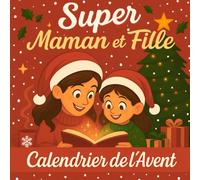 Calendrier de l'avent Activités pour Mére et Fille: Livre cadeau pour s'amuser et attendre noël | jeux et énigmes et défis | une activités par jour pour partager des moments inoubliables