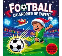 Calendrier de l'Avent Football - Livre pour Enfants de 8 à 12 Ans: 25 Jours d’Activités avec Jeux, Quiz, Énigmes et Défis Sportifs pour Patienter Jusqu’à Noël