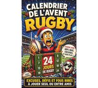 CALENDRIER DE L'AVENT RUGBY : 24 JOURS DE DÉFIS ET D'EXCUSES: Livre d’humour pour amateurs de rugby de tout âge avec quiz, jeux et situations à vivre ... entre amis - idée cadeau originale à offrir