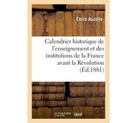 Calendrier historique de l'enseignement et des institutions de la France avant la Révolution : pour 1881 - Auzolle - Hachette Bnf - broché - Livre