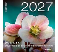 Calendrier mural 2027 - Fleurs: Douze mois de couleurs et de beauté naturelle
