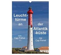 CALVENDO - Phare sur la côte atlantique (calendrier mural 2027 DIN A3 haut), calendrier mensuel : un train le long de la côte ouest de la France avec des phares, du Cap Fréhel au Cap Ferret