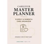 Caregiver Master Planner: All-in-One Organizer for Elderly and Dementia Care with Daily Logs, Medication Tracking, Care Plans, Appointments, and Notes