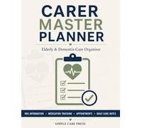 Carer Master Planner: All-in-One Organiser for Elderly & Dementia Care with Medication Tracking, Appointments, Care Plans, NHS Information and Daily Care Notes