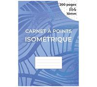 Carnet À Points Isométrique: Cahier En Pages Isométrique Pour Dessin 3d - Distance Entre Les Points 10 Mm - Grille Imprimée À L'encre Noir - 200 Pages A4 (21 X 29.7 Cm) Des Deux Cotés De La Feuille,