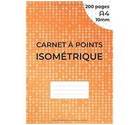 Carnet À Points Isométrique: Cahier En Pages Isométrique Pour Dessin 3d - Distance Entre Les Points 10 Mm - Grille Imprimée À L'encre Noir - 200 Pages A4 (21 X 29.7 Cm) Des Deux Cotés De La Feuille,