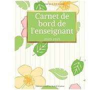 Carnet De Bord De L'enseignant 2020 2021: Organisateur Prof Des Ecoles 167 Pages Calendrier Vacances Scolaires Jours Fériés Emploi Du Temps Liste De Contacts Format 20,3 X 25,4 Cm
