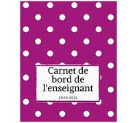 Carnet De Bord De L'enseignant 2020 2021: Organisateur Prof Des Ecoles 167 Pages Calendrier Vacances Scolaires Jours Fériés Emploi Du Temps Liste De Contacts Format 20,3 X 25,4 Cm