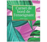 Carnet De Bord De L'enseignant 2020 2021: Organisateur Prof Des Ecoles 167 Pages Calendrier Vacances Scolaires Jours Fériés Emploi Du Temps Liste De Contacts Format 20,3 X 25,4 Cm