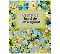 Carnet De Bord De L'enseignant 2020 2021: Organisateur Prof Des Ecoles 167 Pages Calendrier Vacances Scolaires Jours Fériés Emploi Du Temps Liste De Contacts Format 20,3 X 25,4 Cm
