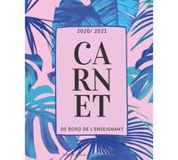 Carnet De Bord De L'enseignant 2020 2021: Organisateur Prof Des Ecoles 167 Pages Calendrier Vacances Scolaires Jours Fériés Emploi Du Temps Liste De Contacts Format 20,3 X 25,4 Cm