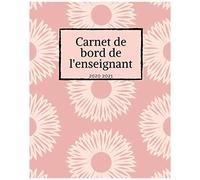 Carnet De Bord De L'enseignant 2020 2021: Organisateur Prof Des Ecoles 167 Pages Calendrier Vacances Scolaires Jours Fériés Emploi Du Temps Liste De Contacts Format 20,3 X 25,4 Cm