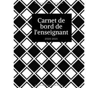 Carnet De Bord De L'enseignant 2020 2021: Organisateur Prof Des Ecoles 167 Pages Calendrier Vacances Scolaires Jours Fériés Emploi Du Temps Liste De Contacts Format 20,3 X 25,4 Cm