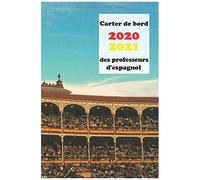 Carnet De Bord Des Professeurs D'espagnol 2020 - 2021: Agenda Professeur Des Écoles - Collège Et Lycées - Agenda Scolaire Août 2020 - Juillet 2021