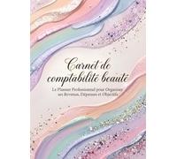 Carnet de comptabilité Beauté ,Le Planner Professionnel pour Organiser ses Revenus, Dépenses et Objectifs