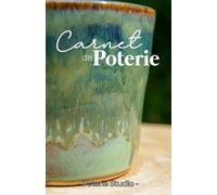 Carnet de Poterie - Journal de Bord à compléter pour Céramiste: 55 Fiches Projets, Nuanciers Engobes & Émaux | Traçabilité et conformité dans votre atelier | Format A5